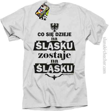 Co się dzieje na Śląsku zostaje na Śląsku - Koszulka męska 