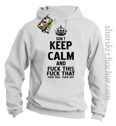 Dont Keep Calm and Fuck this Fuck That Fuck You Fuck Off - Bluza męska z kapturem biała 