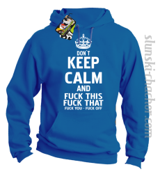 Dont Keep Calm and Fuck this Fuck That Fuck You Fuck Off - Bluza męska z kapturem niebieska 