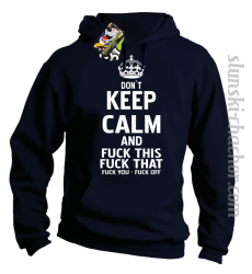 Dont Keep Calm and Fuck this Fuck That Fuck You Fuck Off - Bluza męska z kapturem granat