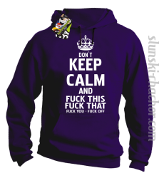 Dont Keep Calm and Fuck this Fuck That Fuck You Fuck Off - Bluza męska z kapturem fiolet 