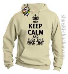 Dont Keep Calm and Fuck this Fuck That Fuck You Fuck Off - Bluza męska z kapturem beżowa 