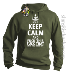 Dont Keep Calm and Fuck this Fuck That Fuck You Fuck Off - Bluza męska z kapturem khaki