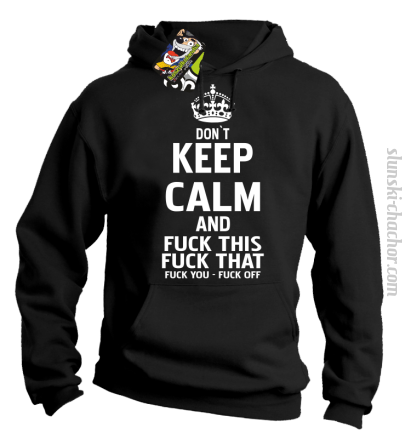 Dont Keep Calm and Fuck this Fuck That Fuck You Fuck Off - Bluza męska z kapturem czarna 