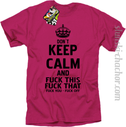 Dont Keep Calm and Fuck this Fuck That Fuck You Fuck Off - Koszulka męska fuchsia 