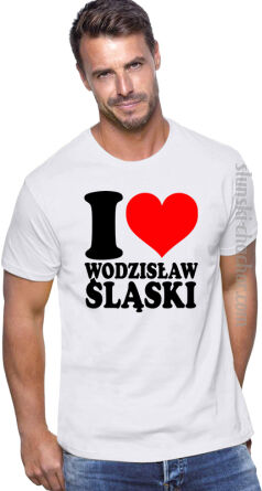 I love Wodzisław Śląski - koszulka męska z nadrukiem