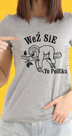 Weź sie to poleku - koszulka damska z nadrukiem