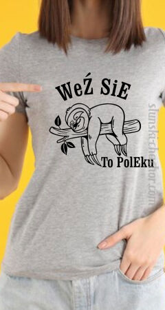 Weź sie to poleku - koszulka damska z nadrukiem