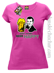 DON'T WORRY BEER HAPPY - Koszulka damska fuchsia