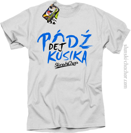 Pódź dej kusika - Koszulka męska