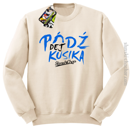 Pódź dej kusika - Bluza męska STANDARD