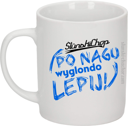 Ślunski Chop po nagu wyglondo lepij ! - Kubek ceramiczny