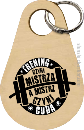 Trening czyni Mistrza a Mistrz czyni cuda - Breloczek 