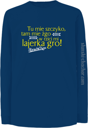 Tu mie szczyko tam mie żgo w rzici mi lajerka gro - Longsleeve dziecięcy