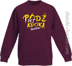 Pódź dej kusika - Bluza dziecięca STANDARD bordo