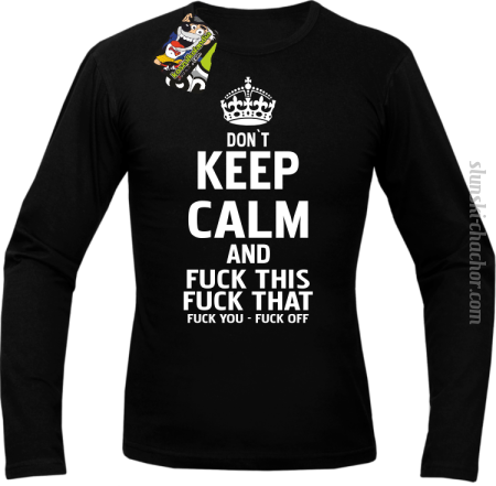 Dont Keep Calm and Fuck this Fuck That Fuck You Fuck Off - Longsleeve męski 