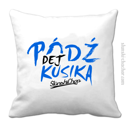 Pódź dej kusika - Poduszka